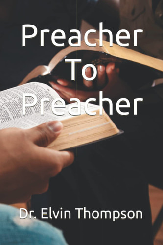 Preacher To Preacher — Thompson, Dr. Elvin B.