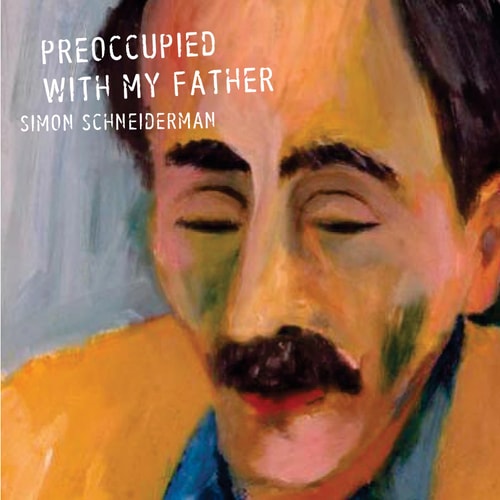 Preoccupied with My Father — Schneiderman, Simon