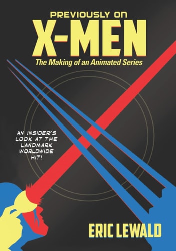 Previously on X-Men The Making of an Animated Series — Eric Lewald