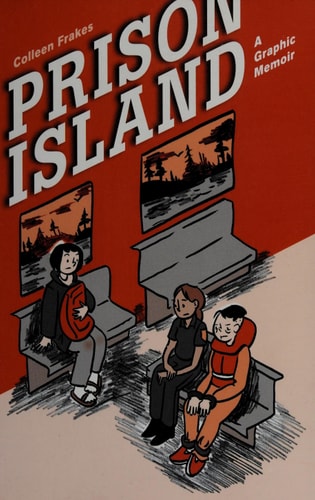 Prison Island A Graphic Memoir — Colleen Frakes