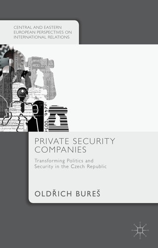 Private Security Companies Transforming Politics and Security in the Czech Republic — Old?ich Bureš