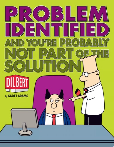 Problem Identified And You’re Probably Not Part of the Solution — Scott Adams