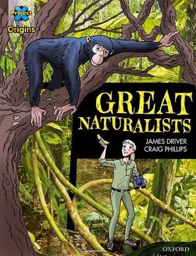 Project X Origins Graphic Texts: Dark Blue Book Band, Oxford Level 16 Great Naturalists — James Driver