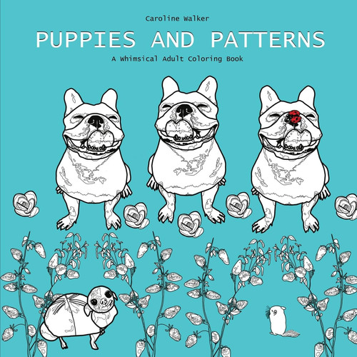 Puppies and Patterns a Whimsical Adult Coloring Book Single-sided Print Edition Best for Markers — Caroline Walker