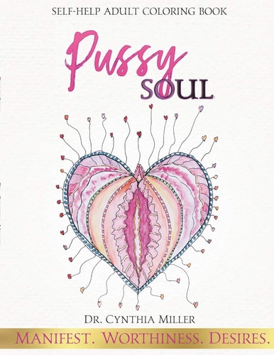 Pussy Soul Manifest. Worthiness. Desires.: Self-help Adult Coloring Book — Cynthia Miller