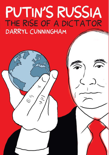Putin’s Russia The Rise of a Dictator — Darryl Cunningham