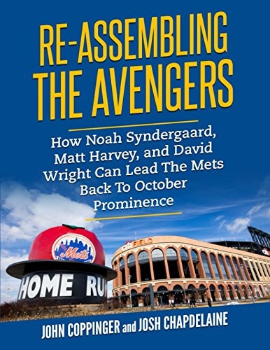Re-Assembling the Avengers How David Wright, Noah Syndergaard, and Matt Harvey Can Lead the Mets Back to October Prominence — John Coppinger