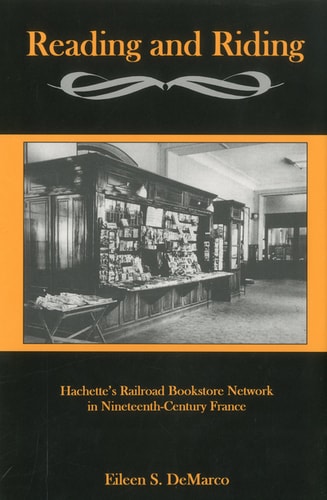 Reading And Riding Hachette’s Railroad Bookstore Network in Nineteenth-Century France — Eileen S. DeMarco