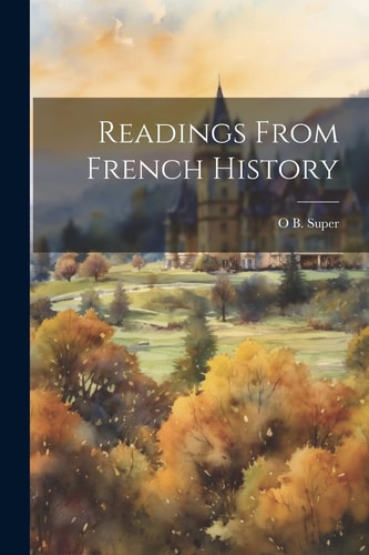 Readings From French History — O. B. Super