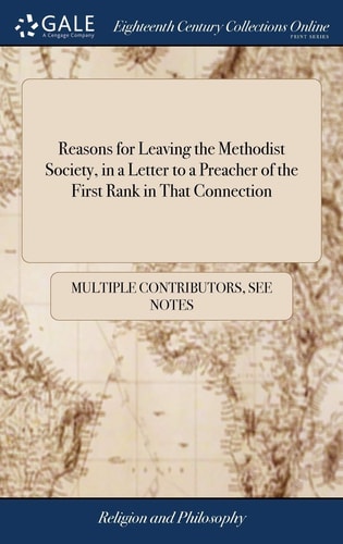 Reasons for Leaving the Methodist Society, in a Letter to a Preacher of the First Rank in That Connection — Multiple Contributors