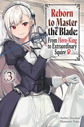Reborn to Master the Blade From Hero-king to Extraordinary Squire — Hayaken