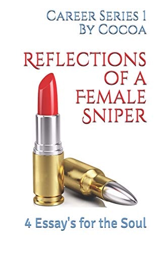 Reflections of a Female Sniper 4 Essays for the Soul — Cassondra ‘cocoa’ Bowden
