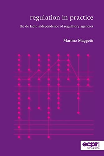 Regulation in Practice The de Facto Independence of Regulatory Agencies — Martino Maggetti