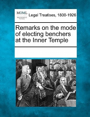 Remarks on the mode of electing benchers at the Inner Temple — Multiple Contributors