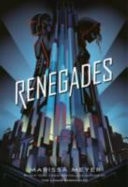 Renegades — Marissa Meyer