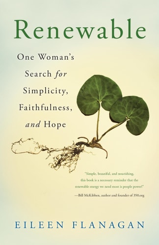 Renewable One Woman’s Search for Simplicity, Faithfulness, and Hope — Eileen Flanagan