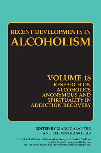 Research on Alcoholics Anonymous and Spirituality in Addiction Recovery The Twelve-Step Program Model Spiritually Oriented Recovery Twelve-Step Membership Effectiveness and Outcome Research — Marc Galanter