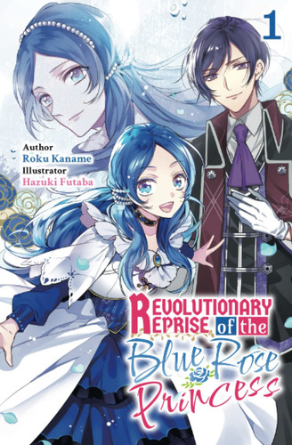 Revolutionary Reprise of the Blue Rose Princess Vol.1 — Roku Kaname