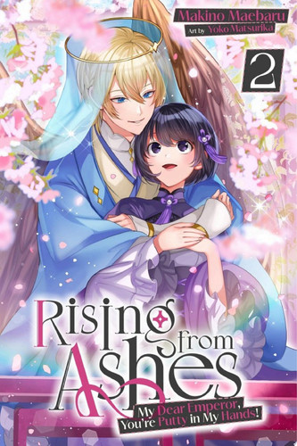 Rising from Ashes: My Dear Emperor, You’re Putty in My Hands! Vol.2 — Makino Maebaru