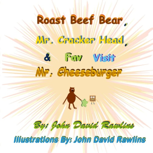 Roast Beef Bear, Mr. Cracker Head, & Fav Visit Mr. Cheeseburger — John David Rawlins
