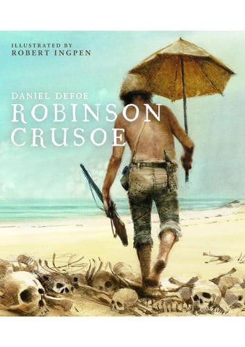 Robinson Crusoe A Robert Ingpen Illustrated Classic — Daniel Defoe