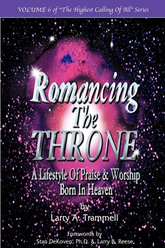 Romancing the Throne Praise and Worship Born in the Heavens — Larry Arthur Trammell