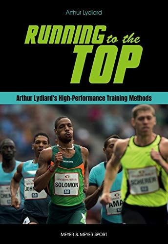 Running to the Top Arthur Lydiard’s High-Performance Training Methods — Arthur Lydiard