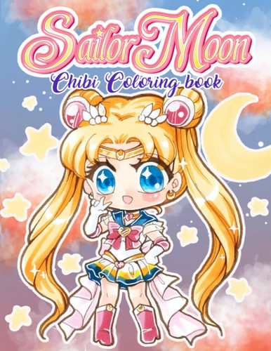 Sailor Moon Chibi Coloring Book Edition 2022: Sailor Moon Coloring Book: A Great Collection Of Sailor Moon Illustrations For You To Color, Relax And Get Lost In Hours! — Thomson, Koyasu