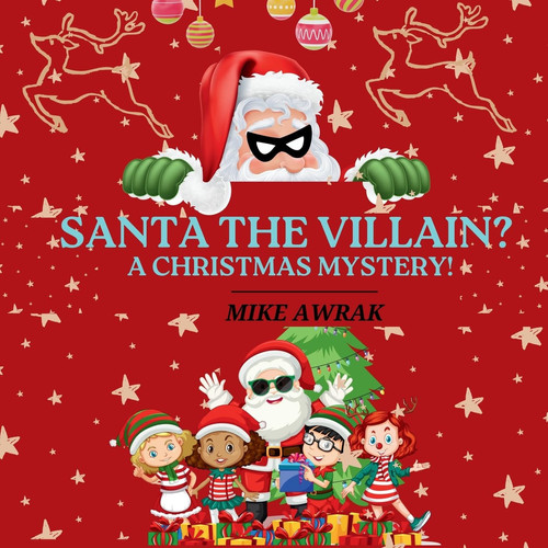 Santa the Villain A Christmas Mystery! — MIKE. AWRAK