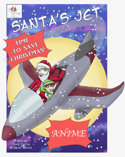 Santa’s Jet Anime: Time to Save Christmas — Garcia, Andrew P