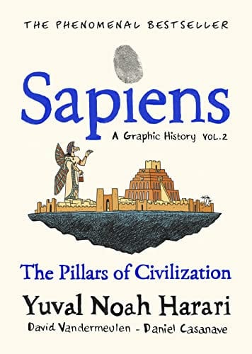 Sapiens a Graphic History, Volume 2 The Pillars of Civilization — Yuval Noah Harari