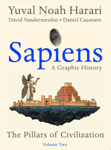 Sapiens: A Graphic History, Volume 2 The Pillars of Civilization — Yuval Noah Harari