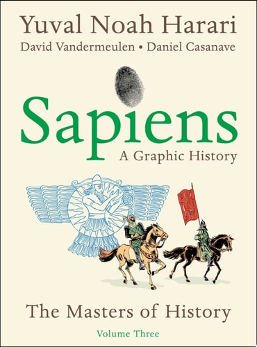 Sapiens: A Graphic History, Volume 3 The Masters of History — Yuval Noah Harari