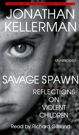 Savage Spawn: Reflections on Violent Children — Kellerman, Jonathan