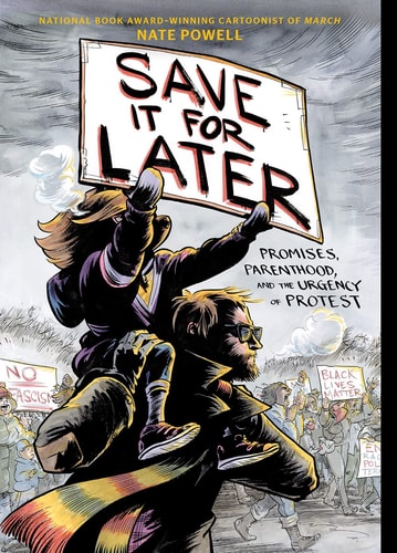Save It for Later Promises, Parenthood, and the Urgency of Protest — Nate Powell