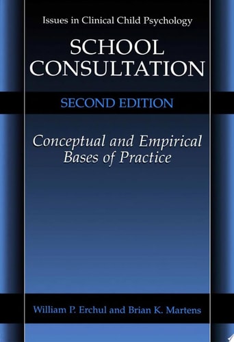 School Consultation Conceptual and Empirical Bases of Practice — William P. Erchul