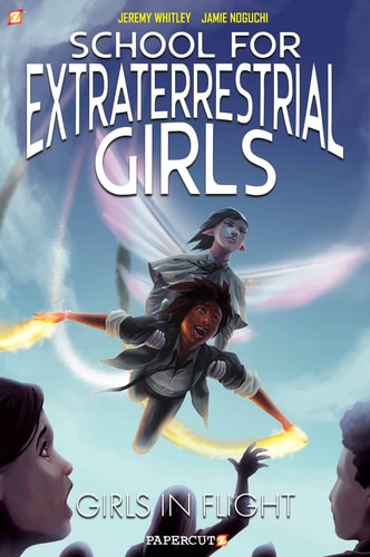 School for Extraterrestrial Girls Vol. 2 Girls In Flight — Jeremy Whitley