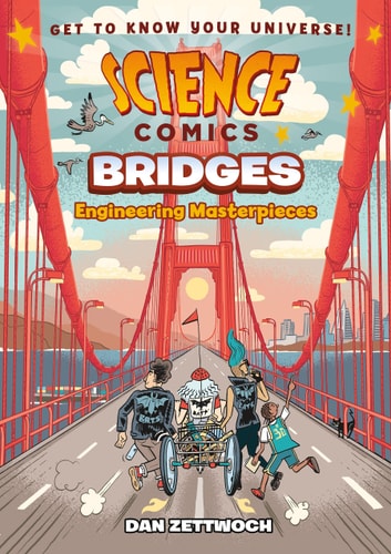 Science Comics: Bridges Engineering Masterpieces — Dan Zettwoch