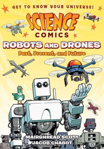 Science Comics: Robots and Drones Past, Present, and Future — Mairghread Scott