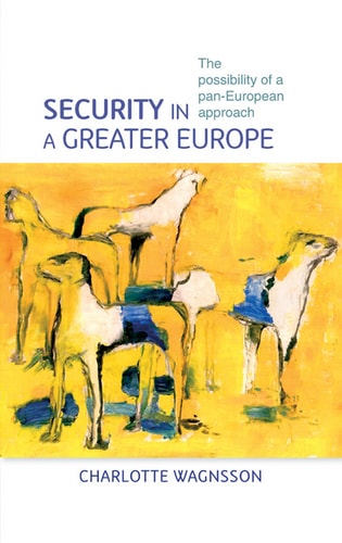 Security in a Greater Europe The Possibility of a Pan-European Approach — Charlotte Wagnsson