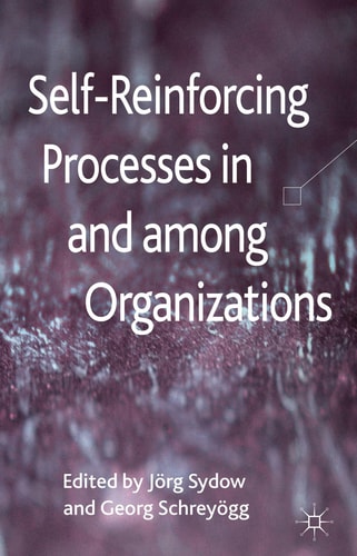 Self-Reinforcing Processes in and among Organizations — J. Sydow
