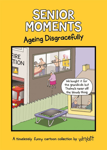Senior Moments: Ageing Disgracefully — Tim Whyatt