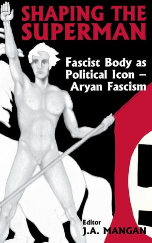 Shaping the Superman Aryan fascism. (1). — J. A. Mangan