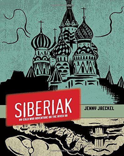 Siberiak My Cold War Adventure on the River Ob — Jenny Jaeckel