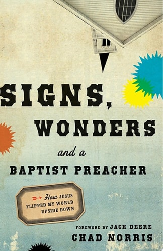 Signs, Wonders and a Baptist Preacher — Chad Norris