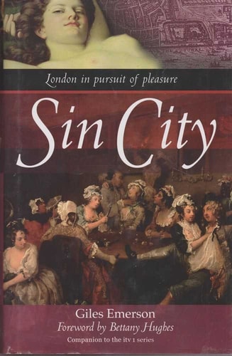 Sin City: London in Pursuit of Pleasure — Emerson, Giles