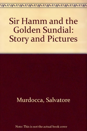Sir Hamm and the Golden Sundial Story and Pictures — Sal Murdocca