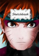 Sketchbook : Naruto 100+ Pages of 7 X 10 Blank Paper for Drawing, Doodling Or Sketching (Sketchbooks) — Eral Turner