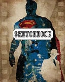 Sketchbook : Watercolor Superman 120 Pages of 8 X 10 Blank Paper for Drawing, Doodling Or Sketching (Sketchbooks) — Freedom Life