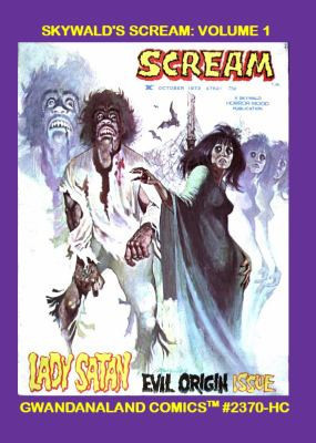 Skywald’s Scream – Volume 1 Gwandanaland Comics #2370-HC: Classic Stories of Horror And Terror – Four Chilling Issues – Hardcover Edition — Gwandanaland Comics